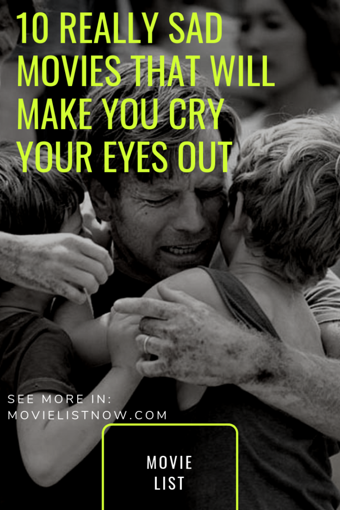 10 Really Sad Movies That Will Make You Cry Your Eyes Out Page 5 Of 5 Movie List Now 3511