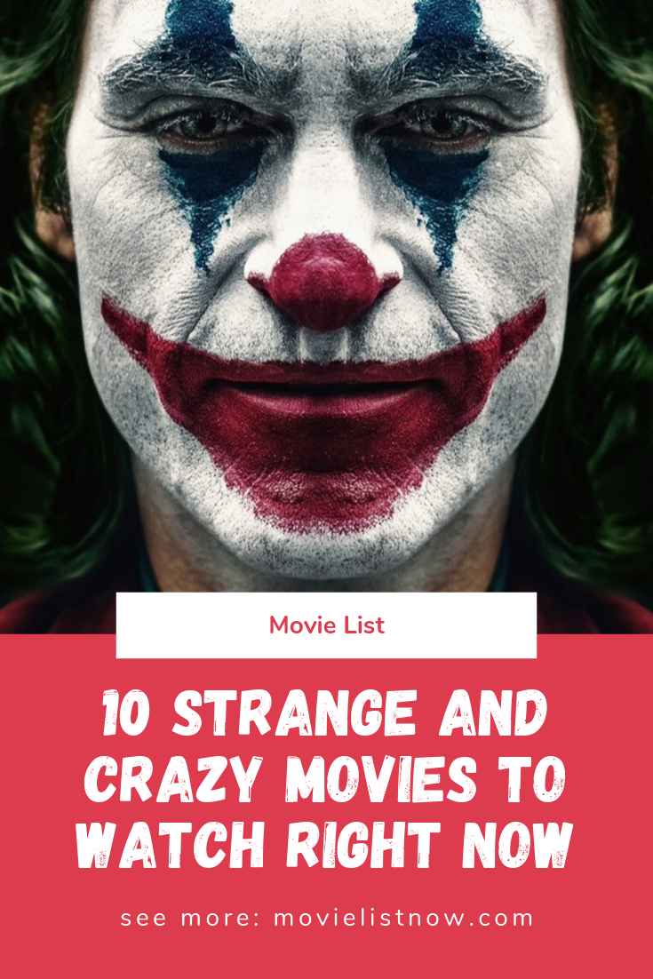 10 Strange And Crazy Movies To Watch Right Now Movie List Now